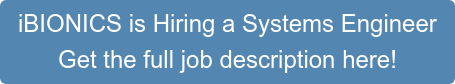 iBIONICS is Hiring a Systems Engineer Get the full job description here!